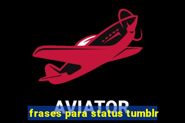 frases para status tumblr